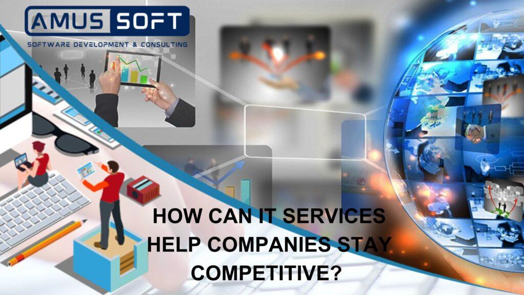Cover Image for How Can IT Services Help Companies Stay Competitive?