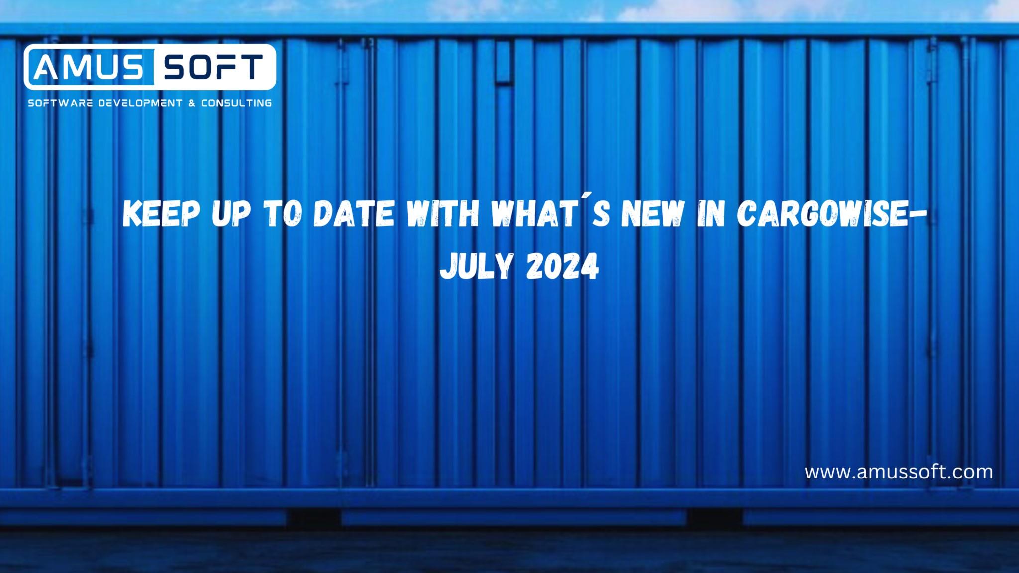 Cover Image for Keep Up To Date With What Is New In CargoWise - July 2024